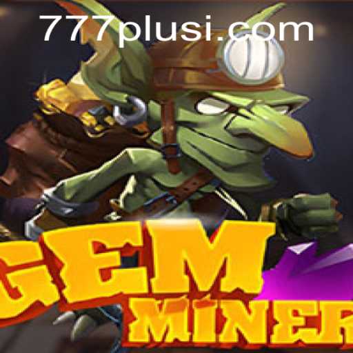 Exploring the Exciting Realm of GemMiner: An In-Depth Look at 777plus