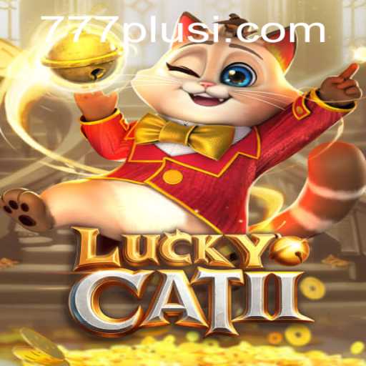 Unveiling LuckyCatII: An Ultimate Gaming Experience with 777plus