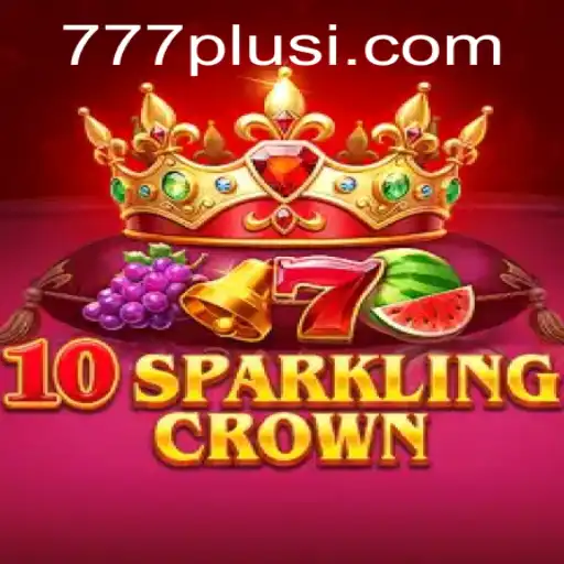 10SparklingCrown: A Riveting Dive into the World of 777plus Gaming