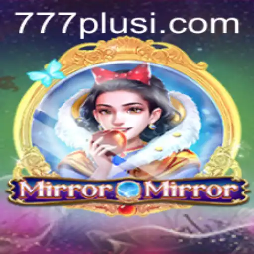 MirrorMirror: A Deep Dive into the Enchanting World of 777plus Gaming