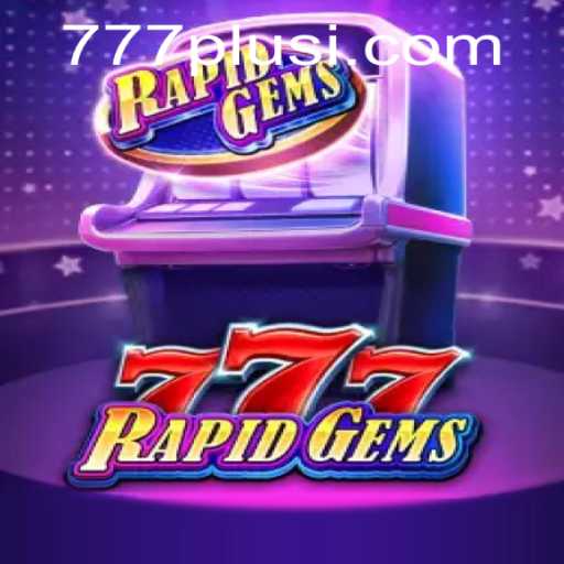 Exploring the Thrilling World of RapidGems777: A Glimpse Into Modern Gaming with 777plus