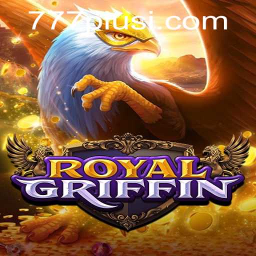 Exploring RoyalGriffin: The Ultimate Gaming Experience with 777plus