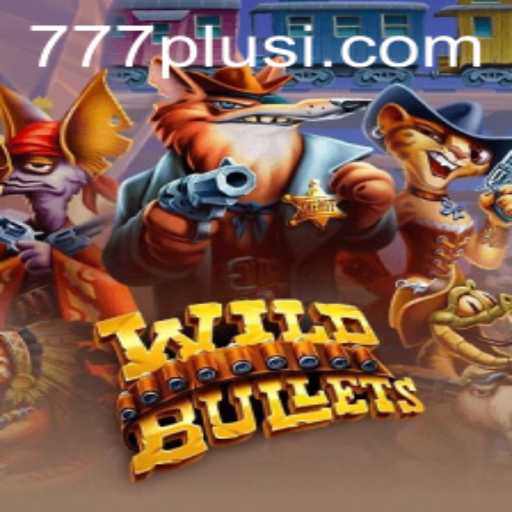Discover 'WildBullets': An Enthralling Journey into the World of 777plus